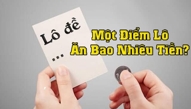 Lô đề 1 điểm bao nhiêu tiền? Cách tính điểm lô đề chi tiết 1 lô đề 1 điểm bao nhiêu tiền
