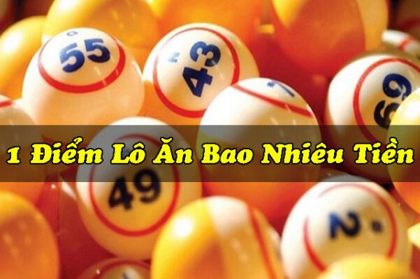 Lô đề 1 điểm bao nhiêu tiền? Cách tính điểm lô đề chi tiết 3 lô đề 1 điểm bao nhiêu tiền